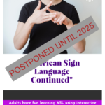 Postponed to 2025 American Sign Language Continued